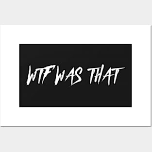 WTF WAS THAT? Posters and Art